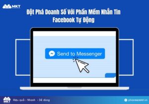 Đột Phá Doanh Số Với Phần Mềm Nhắn Tin Facebook Tự Động